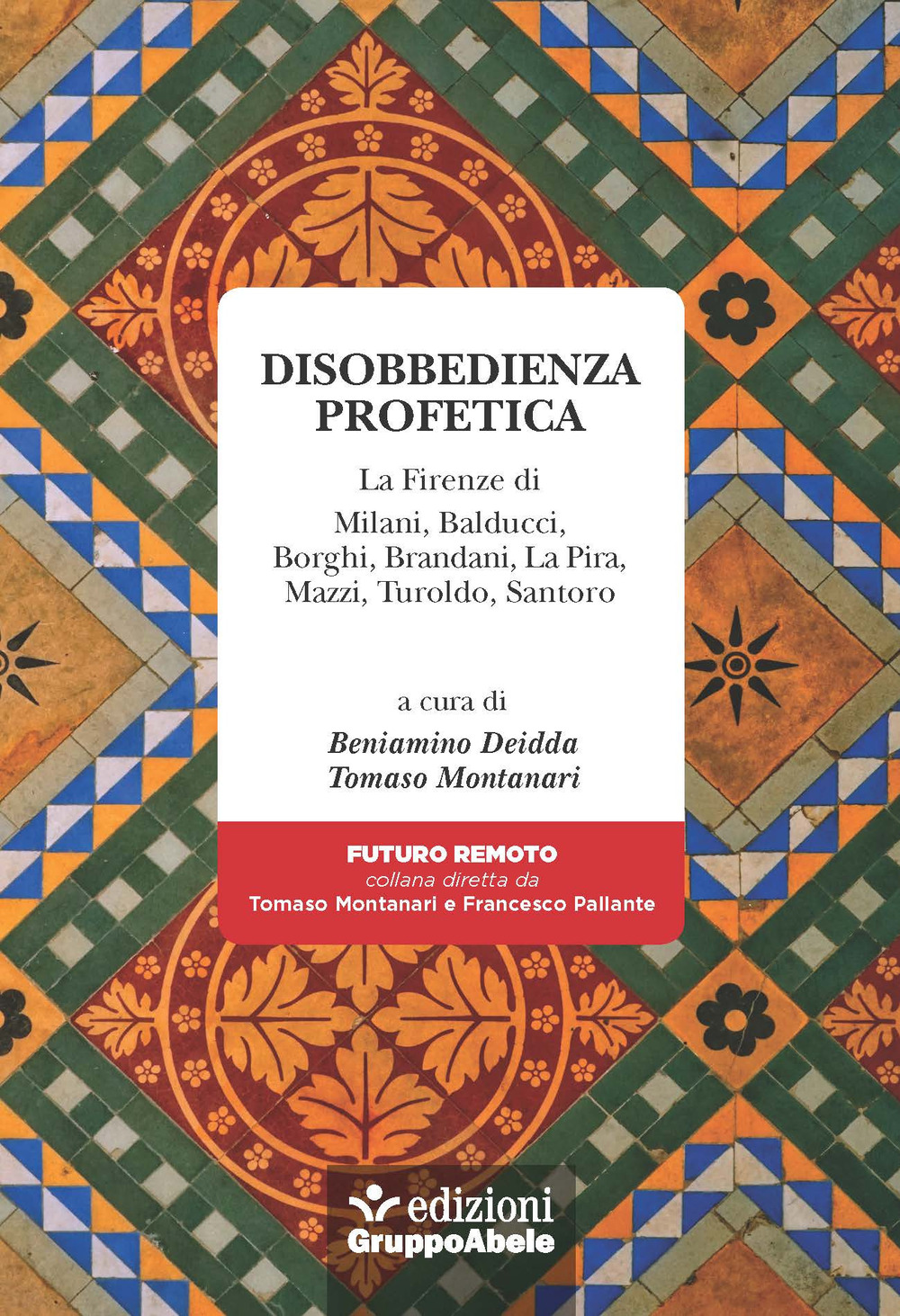 Disobbedienza profetica. La Firenze di Milani, Balducci, Borghi, Brandani, La Pira, Mazzi, Turoldo, Santoro