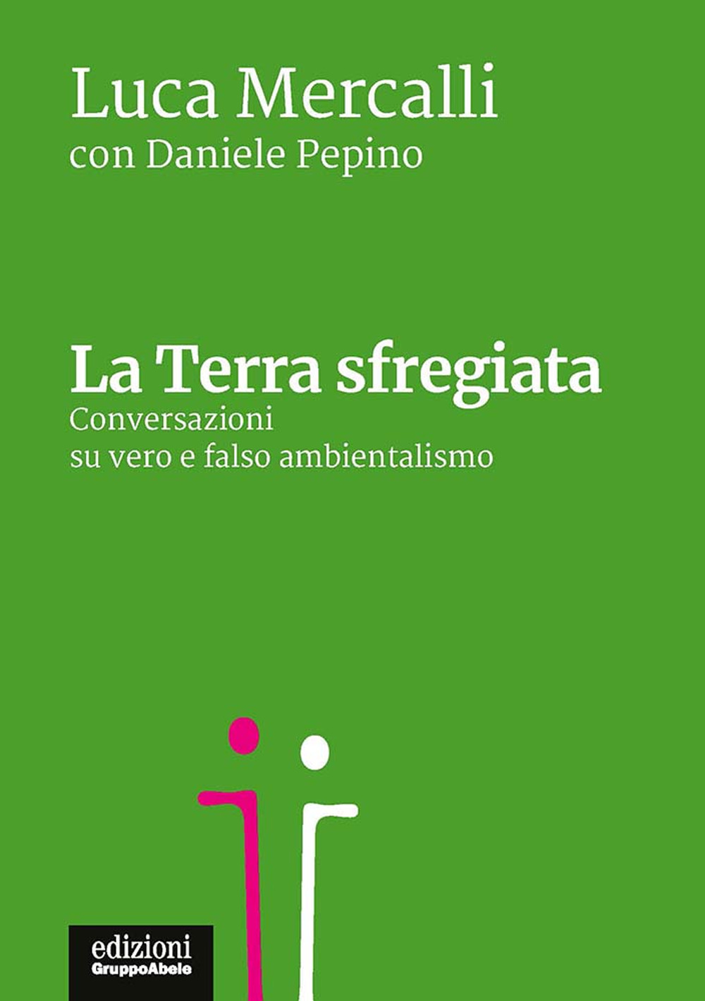 La terra sfregiata. Conversazioni su vero e falso ambientalismo