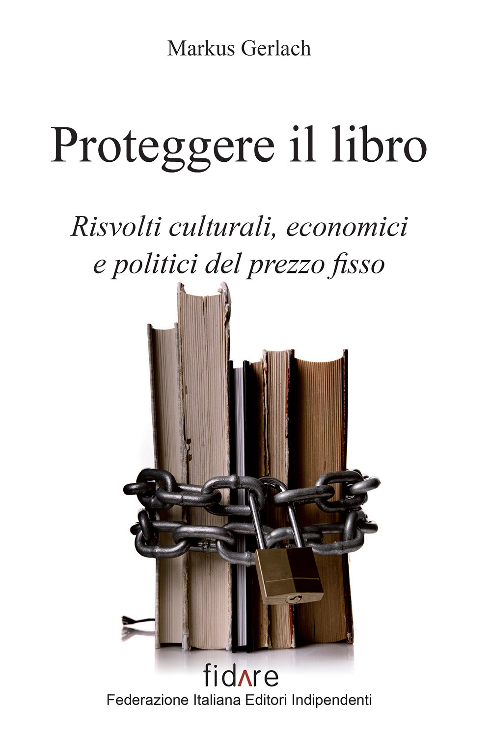 Proteggere il libro. Risvolti culturali, economici e politici del prezzo fisso