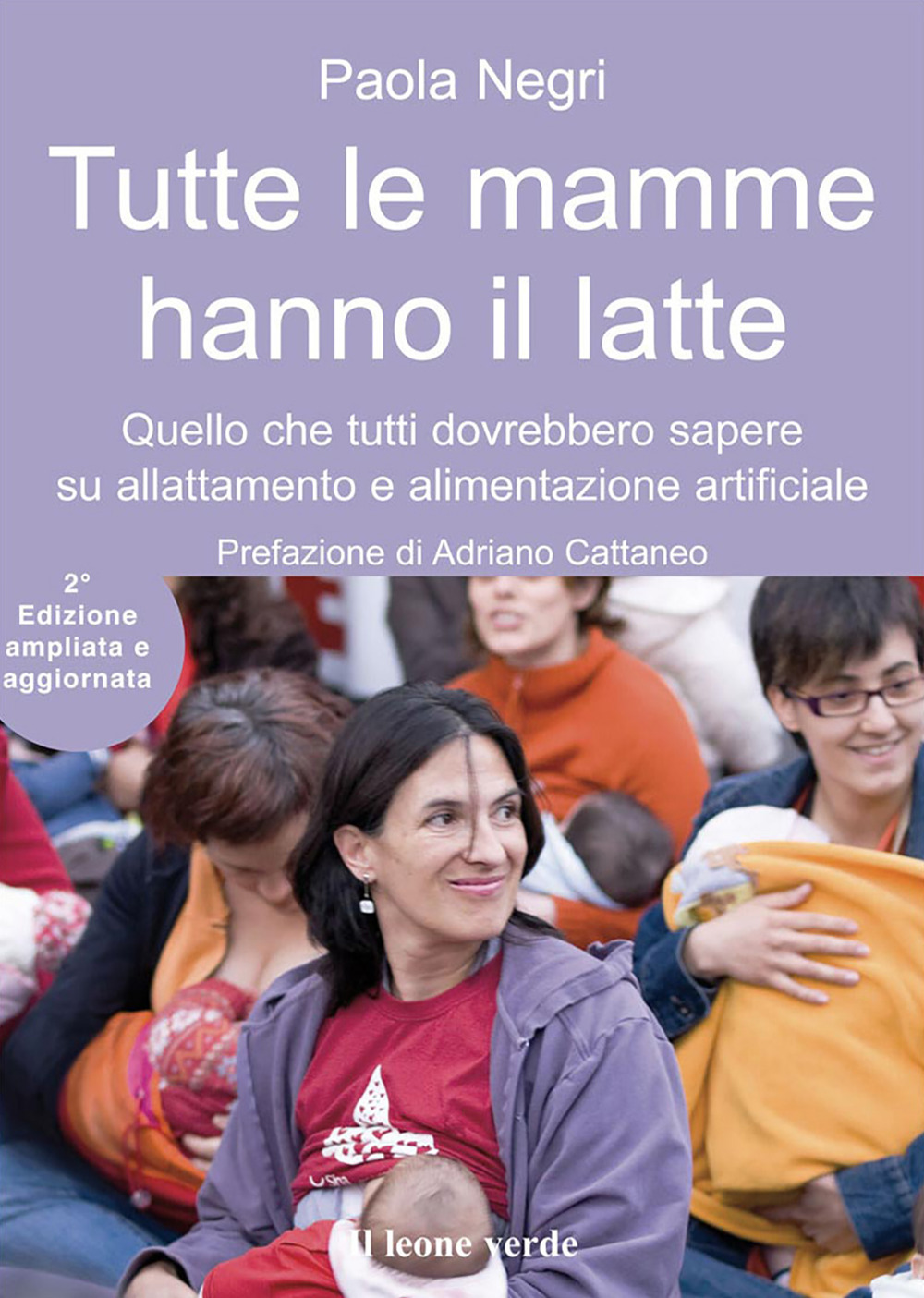 Tutte le mamme hanno il latte. Quello che tutti dovrebbero sapere sull'allattamento e l'alimentazione artificiale. Ediz. ampliata