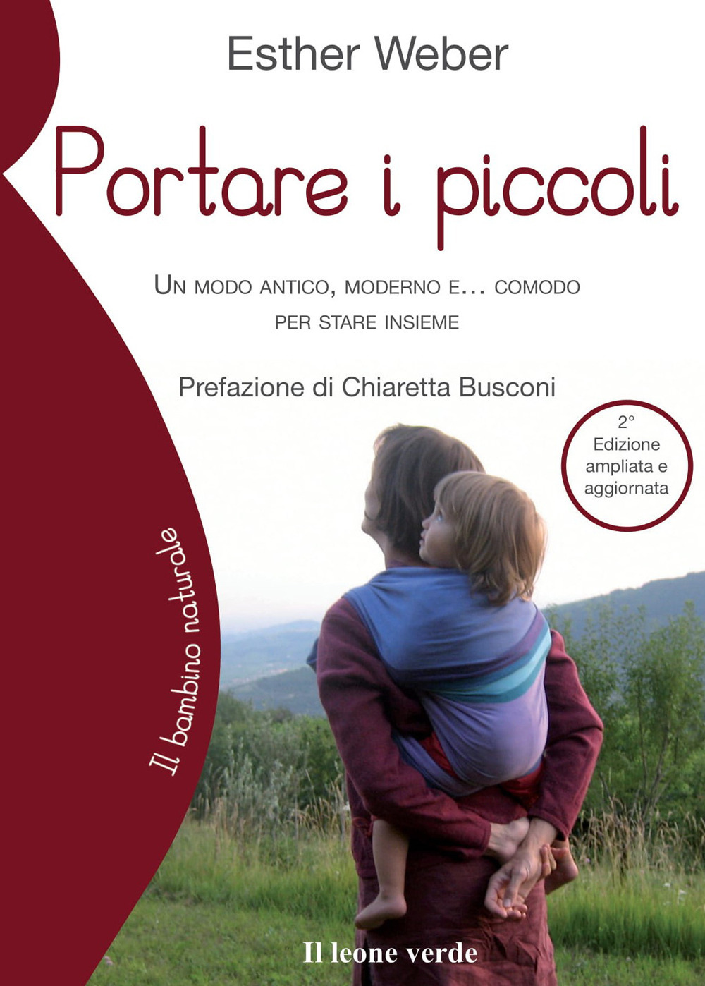 Portare i piccoli. Un modo antico, moderno e... comodo per stare insieme. Ediz. ampliata