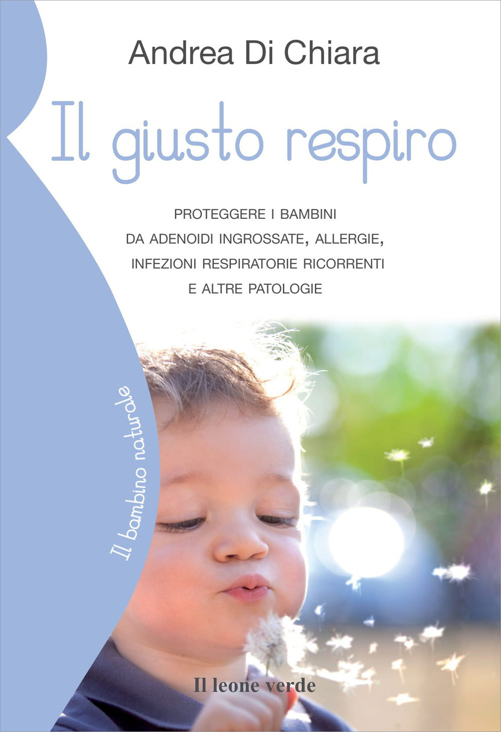 Il giusto respiro. Proteggere i bambini da adenoidi ingrossate, allergie, infezioni respiratorie ricorrenti e altre patologie