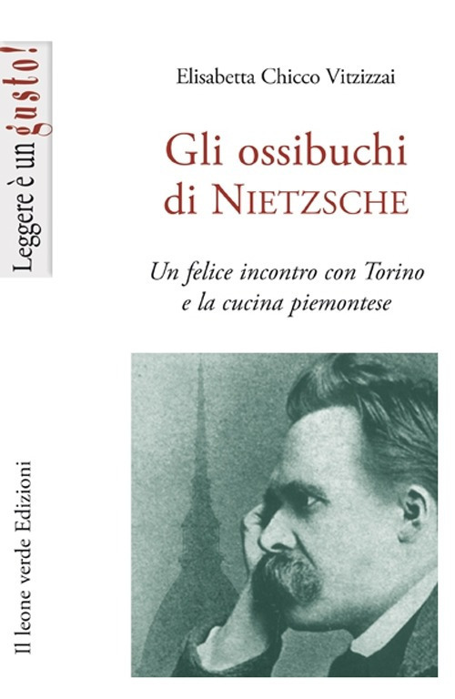 Gli ossibuchi di Nietzsche. Un felice incontro con Torino e la cucina piemontese