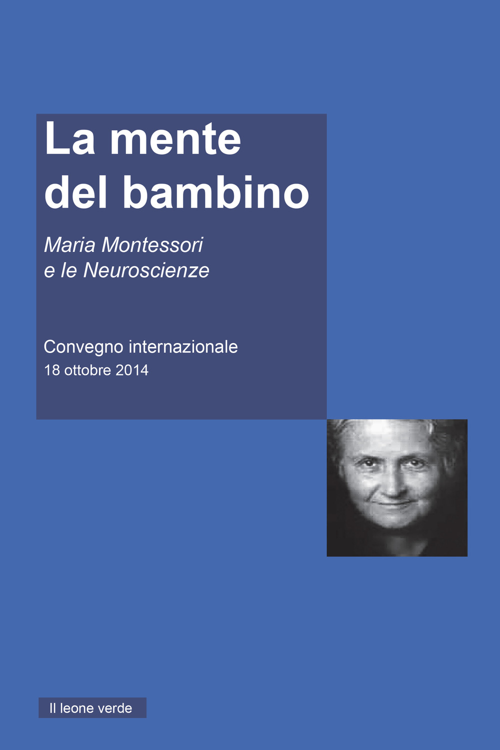 La mente del Bambino. Maria Montessori e le Neuroscienze. Convegno internazionale (18 ottobre 2014)