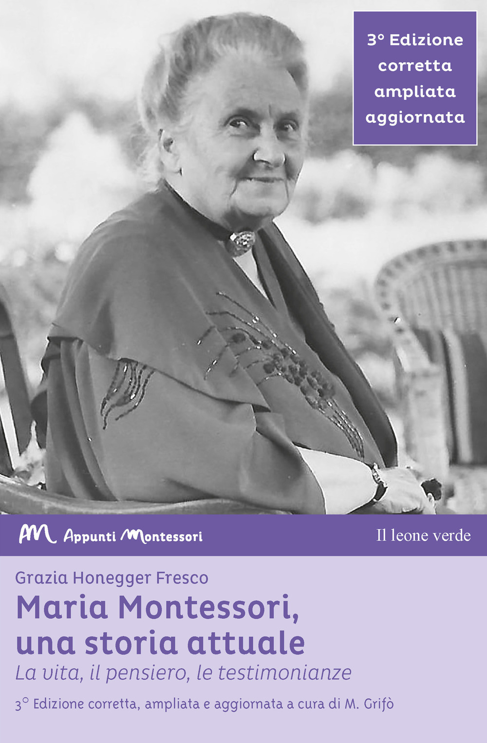 Maria Montessori, una storia attuale. La vita, il pensiero, le testimonianze