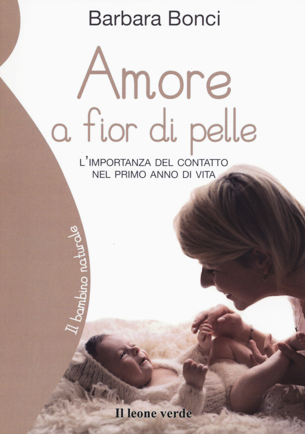 Amore a fior di pelle. L'importanza del contatto nel primo anno di vita