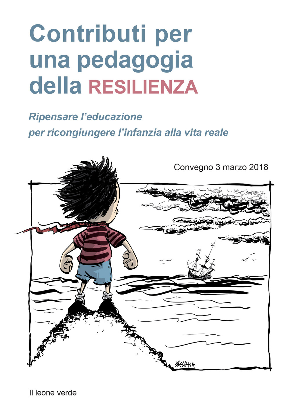 Contributi per una pedagogia della resilienza. Ripensare l'educazione per ricongiungere l'infanzia alla vita reale. Convegno (3 marzo 2018)