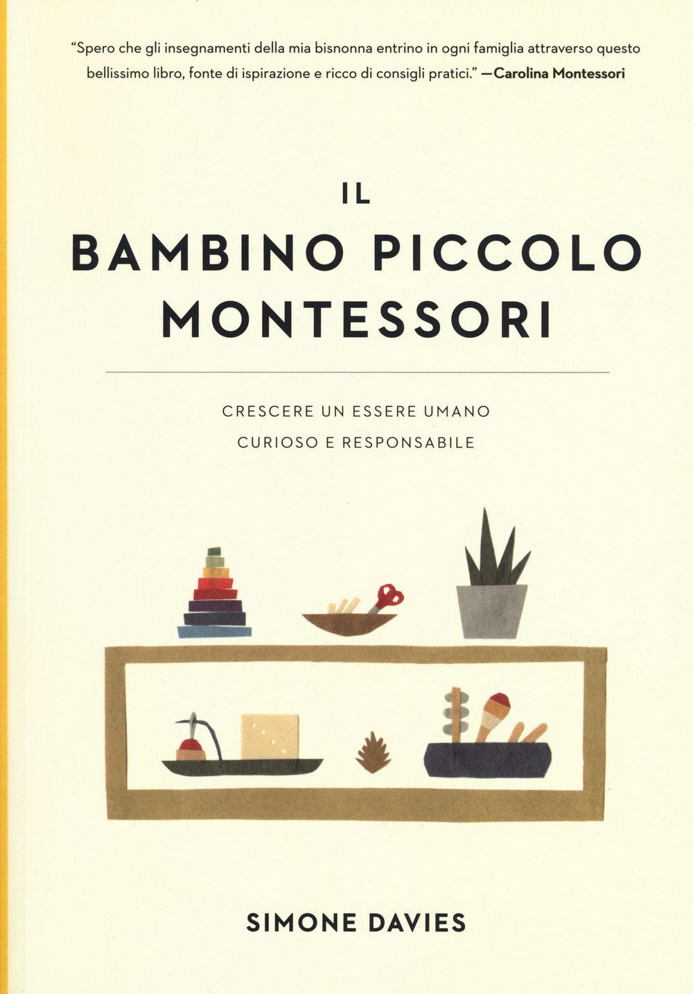 Il bambino piccolo Montessori. Crescere un essere umano curioso e responsabile