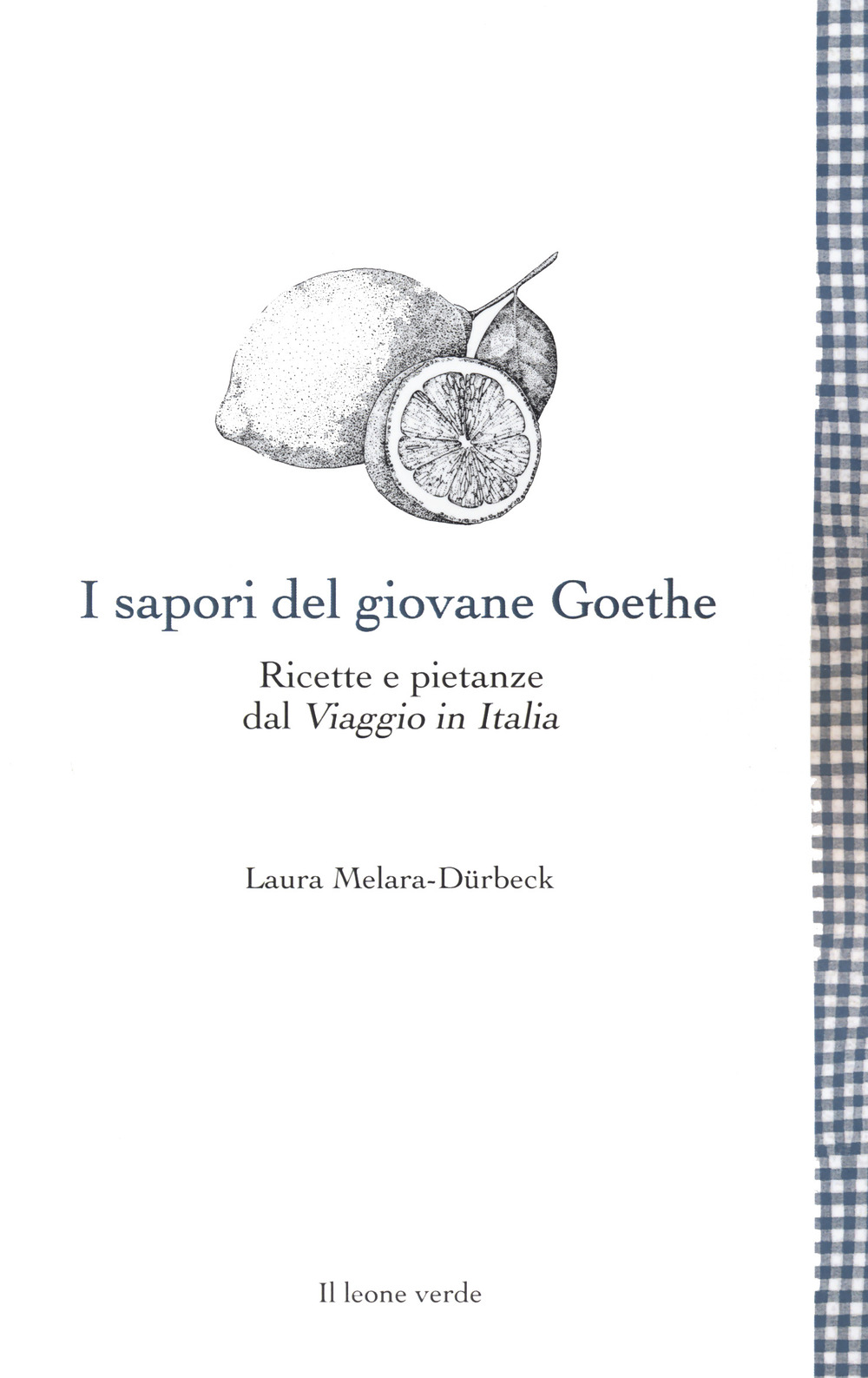 I sapori del giovane Goethe. Ricette e pietanze dal «Viaggio in Italia»