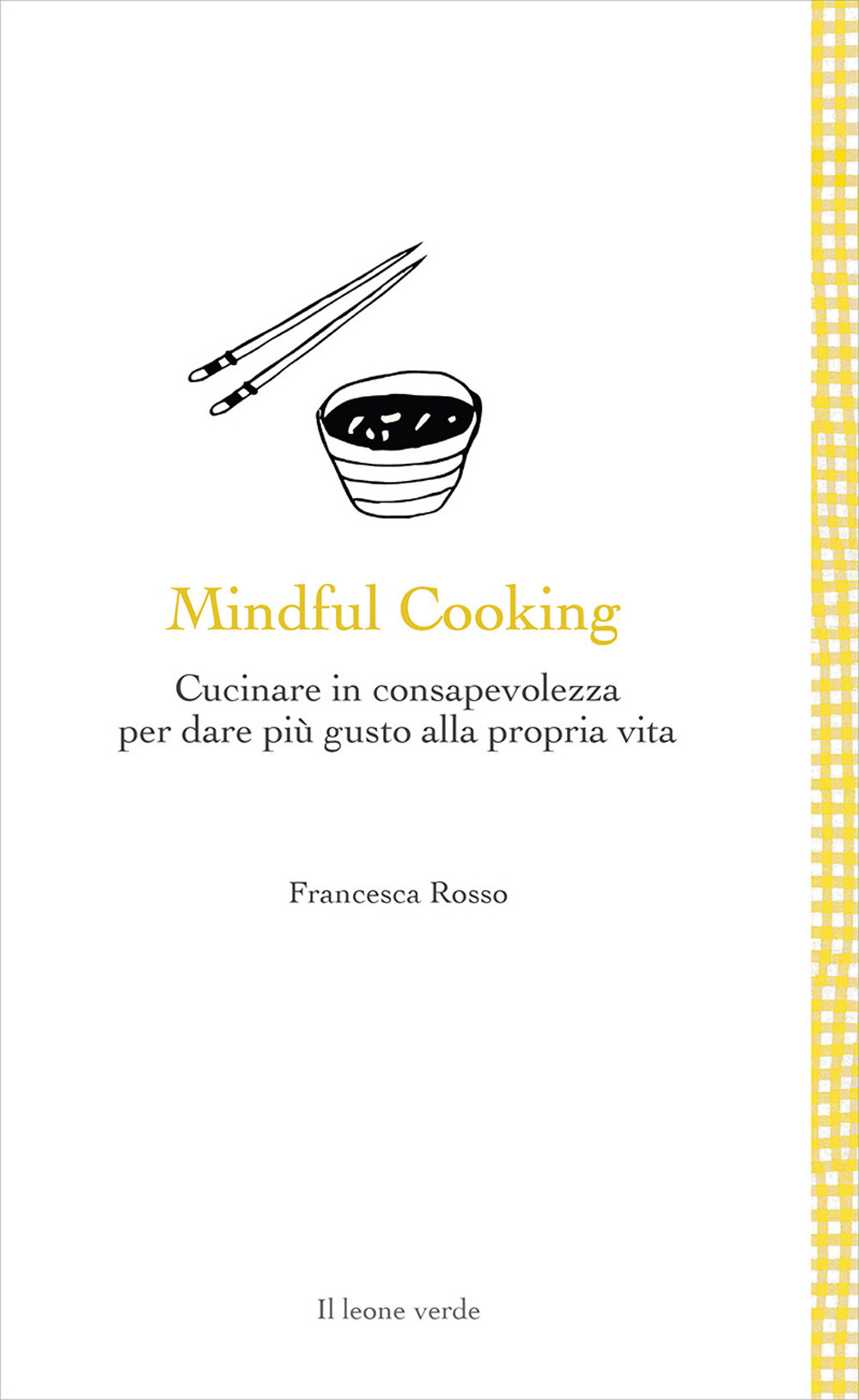 Mindful cooking. Cucinare in consapevolezza per dare più gusto alla propria vita
