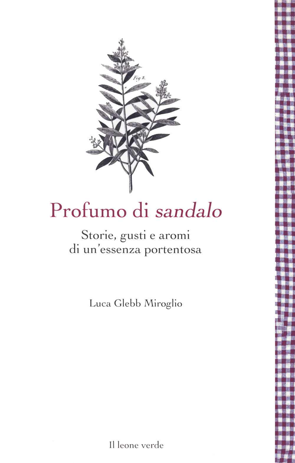 Profumo di sandalo. Storie, gusti e aromi di un'essenza portentosa