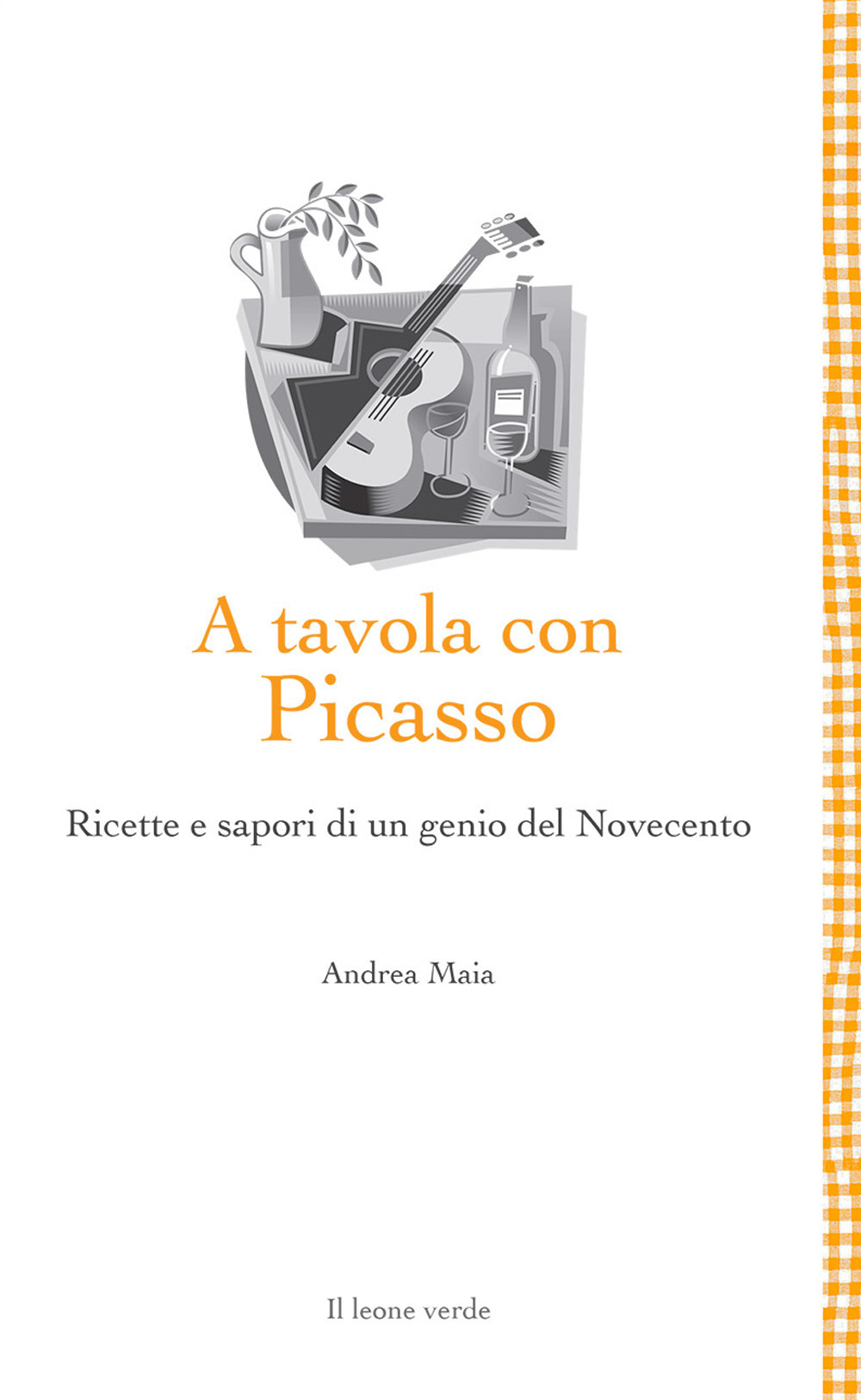 A tavola con Picasso. Ricette e sapori di un genio del Novecento