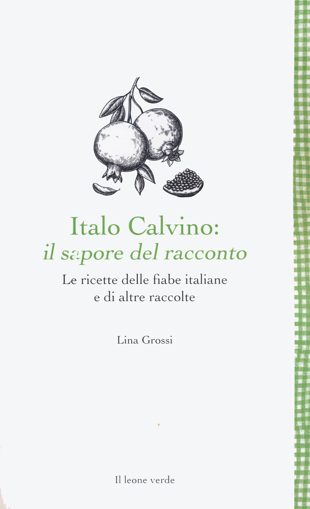 Italo Calvino: il sapore del racconto. Le ricette delle fiabe italiane e di altre raccolte. Ediz. ampliata
