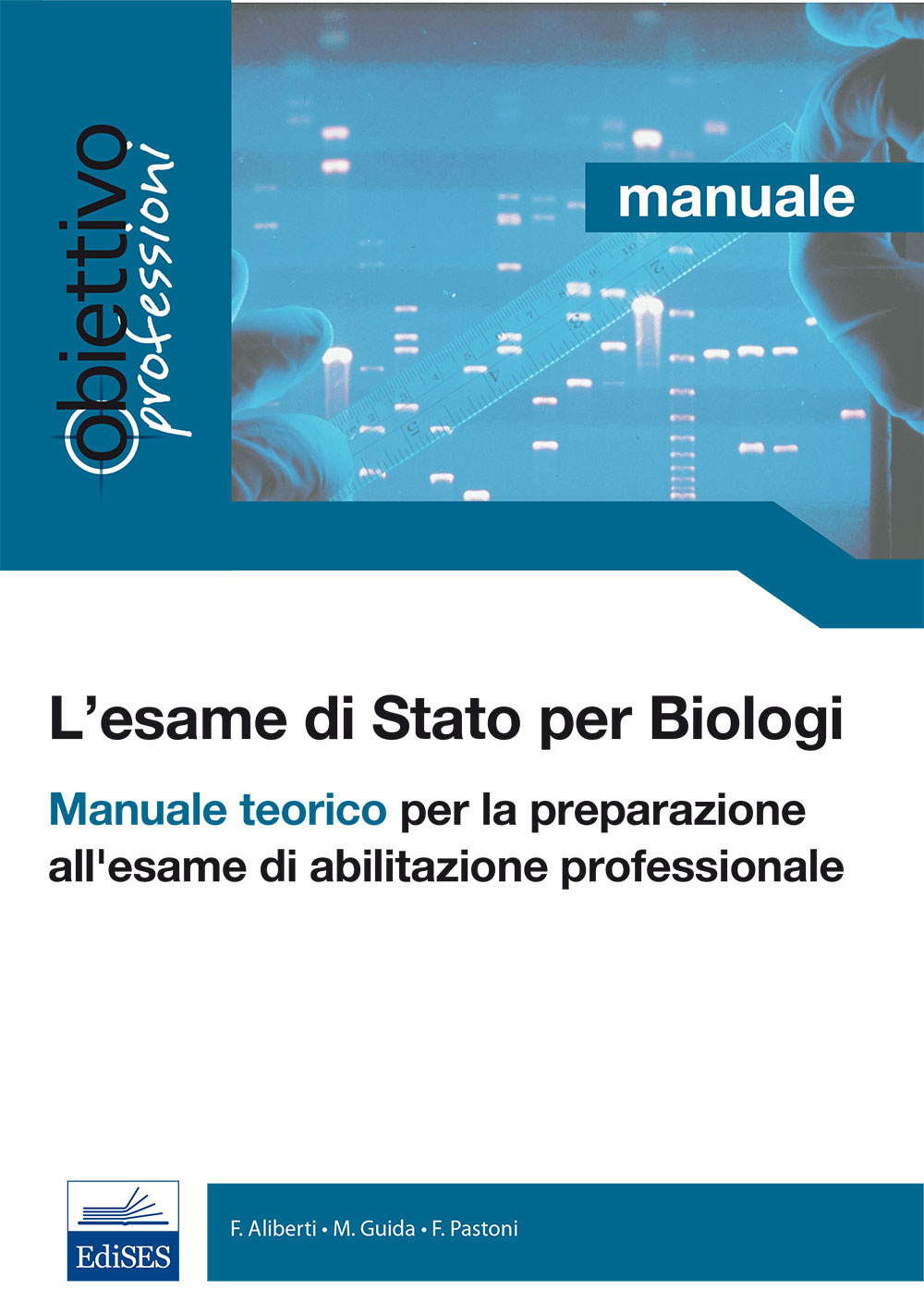 L'esame di Stato per biologi. Manuale teorico per la preparazione all'esame di abilitazione