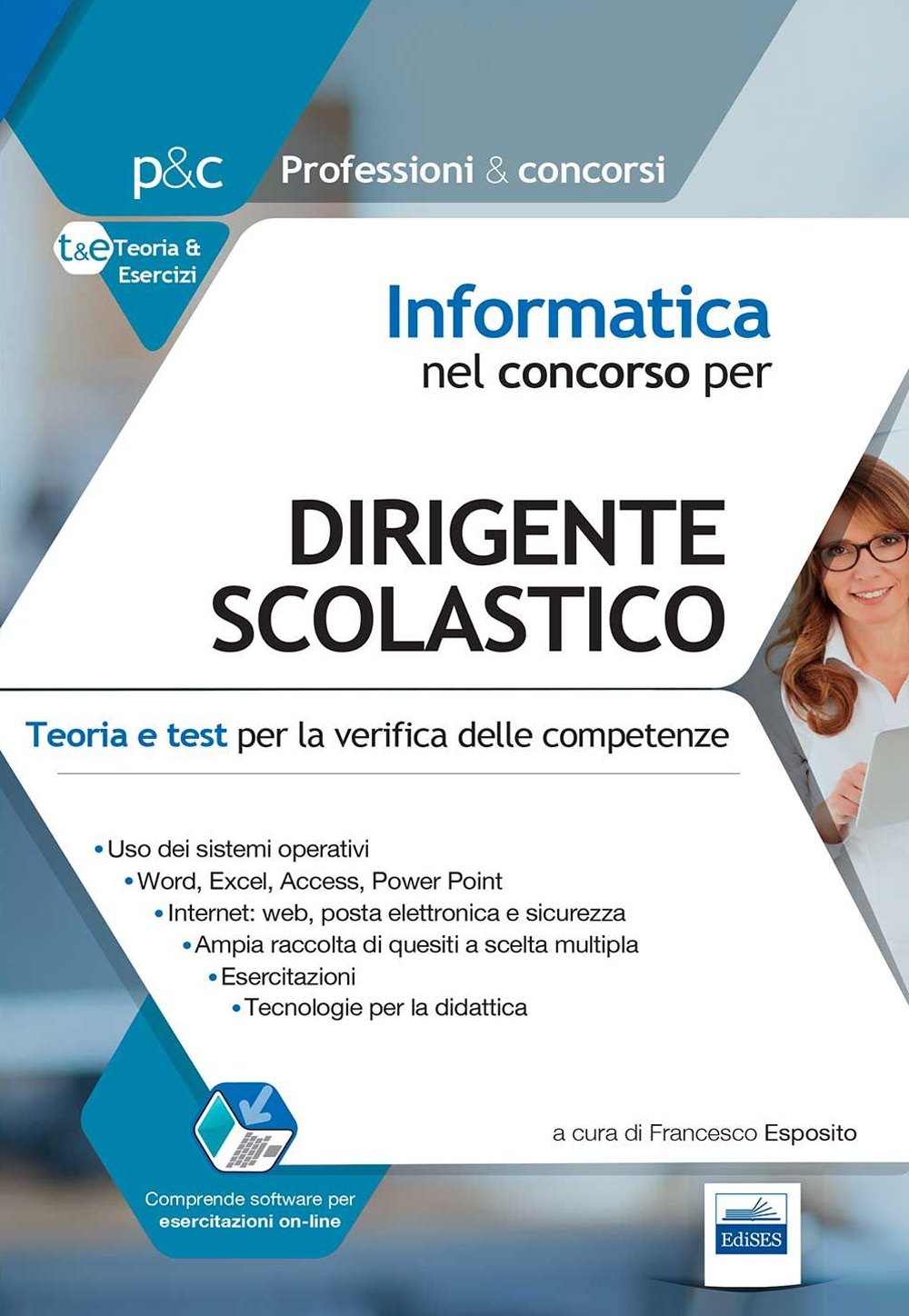 Informatica nel concorso per dirigente scolastico. Teoria e test per la verifica delle conoscenze informatiche. Con software di simulazione