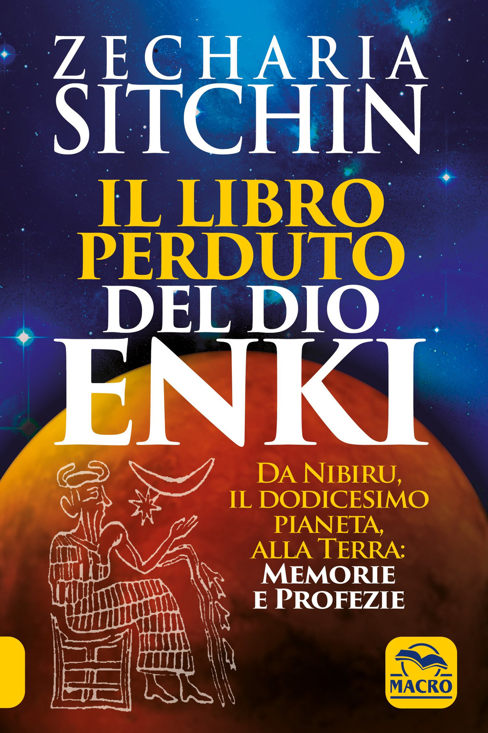 Il libro perduto del dio Enki. Da Nibiru, il dodicesimo pianeta, alla terra: memorie e profezie