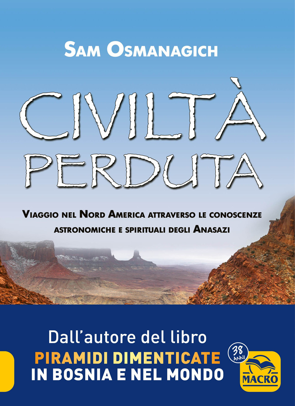 Civiltà perduta. Viaggio nel Nord America attraverso le conoscenze astronomiche e spirituali degli Anasazi