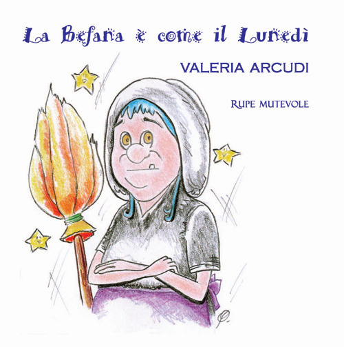 La befana è come il lunedì. Ediz. illustrata