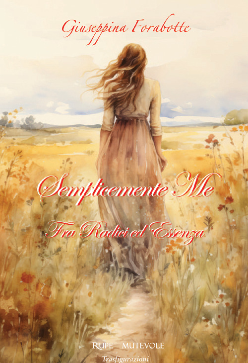 Semplicemente me. Fra radici ed essenza. Nuova ediz.