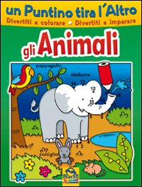 Un puntino tira l'altro. Gli animali. Ediz. illustrata