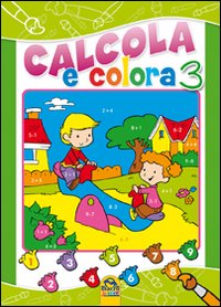 Calcola e colora. Ediz. illustrata. Vol. 3