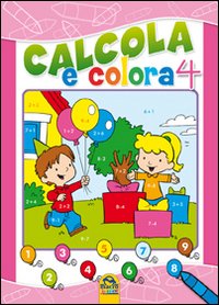 Calcola e colora. Ediz. illustrata. Vol. 4