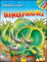 Dinosauri. Fantasie a colori. Ediz. illustrata