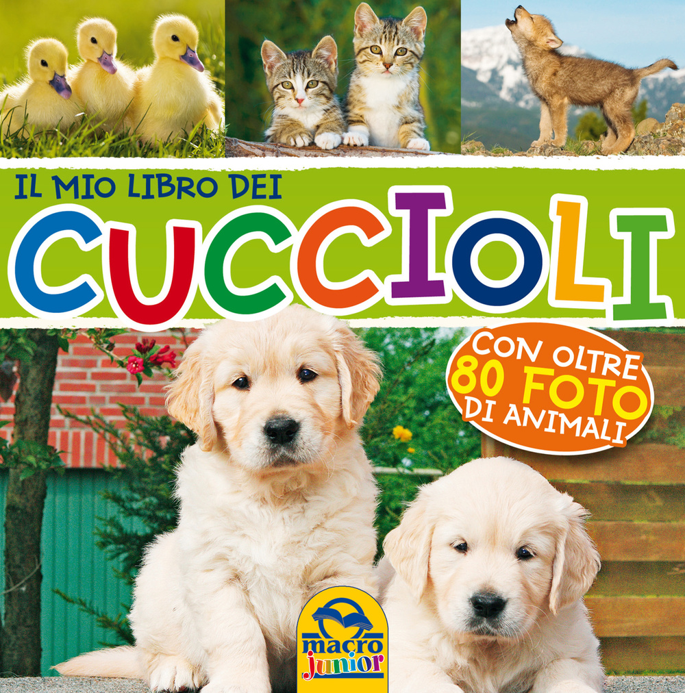 Il mio lbro dei cuccioli. Con oltre 80 foto di animali. Ediz. illustrata