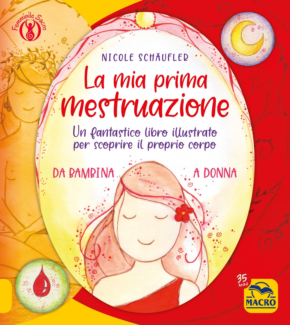 La mia prima mestruazione. Un fantastico libro illustrato per scoprire il proprio corpo