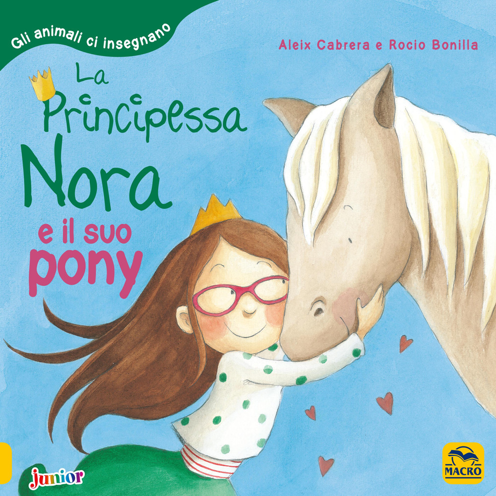 La principessa Nora e il suo pony. Gli animali ci insegnano. Ediz. a colori