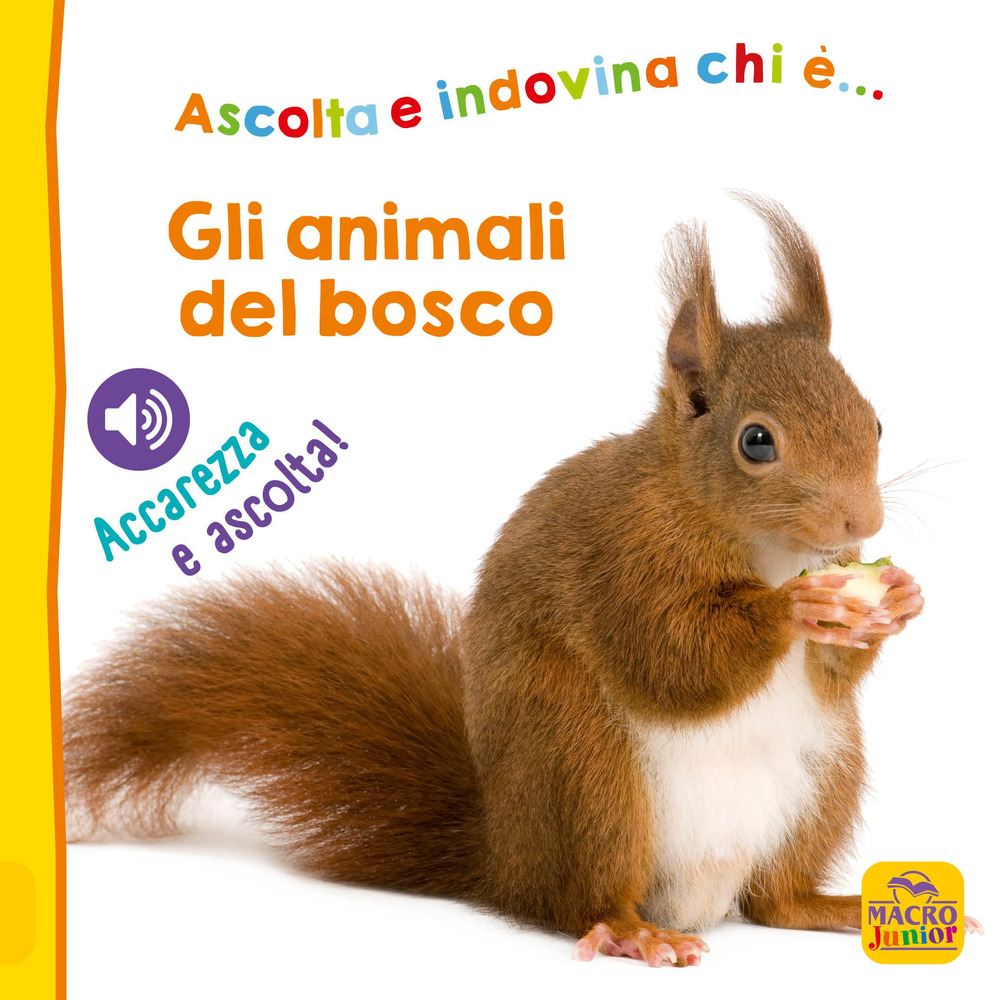 Gli animali del bosco. Ascolta e indovina chi è... Accarezza e ascolta! Ediz. illustrata