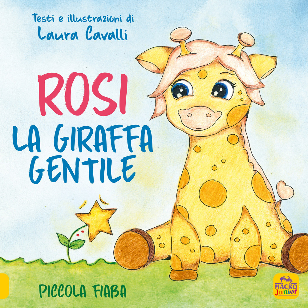 Rosi, giraffa gentile. Piccola fiaba. Ediz. a colori