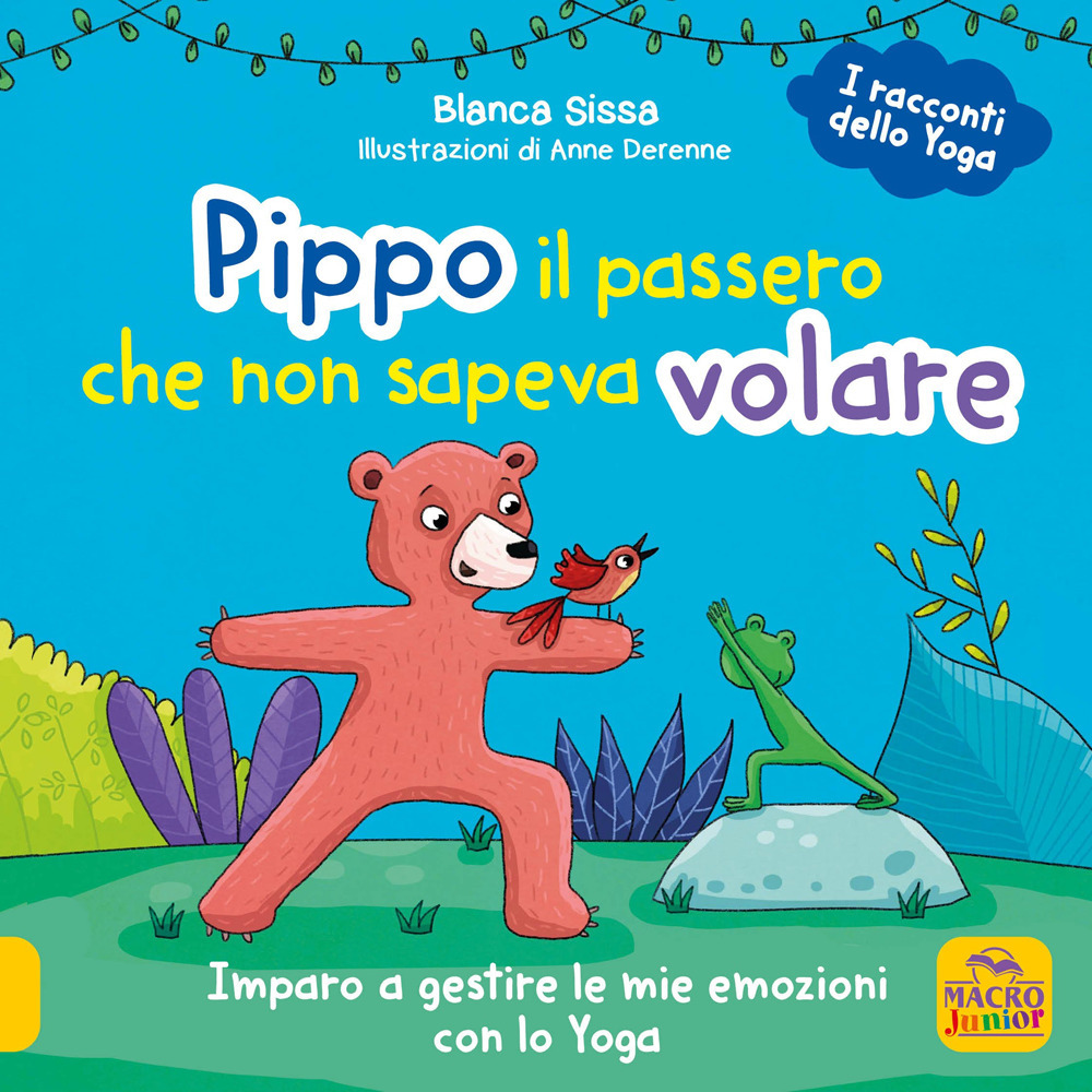 Pippo, il passero che non sapeva volare. Imparo a gestire le mie emozioni con lo Yoga. I racconti dello yoga