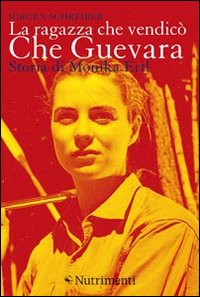 La ragazza che vendicò Che Guevara. Storia di Monika Ertl