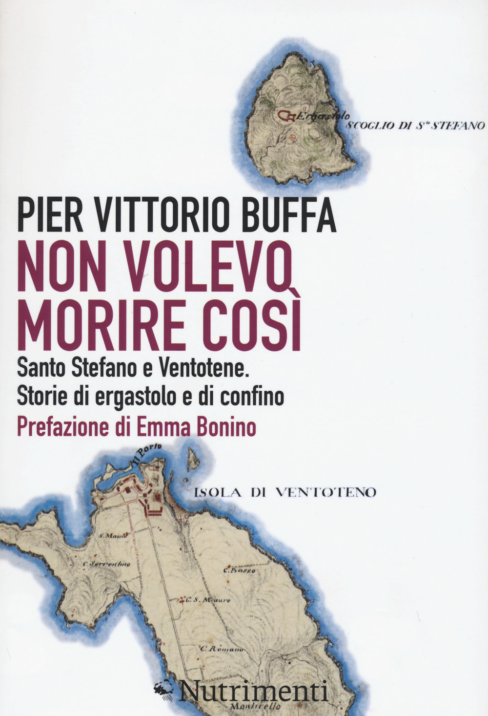 Non volevo morire così. Santo Stefano e Ventotene. Storie di ergastolo e di confino