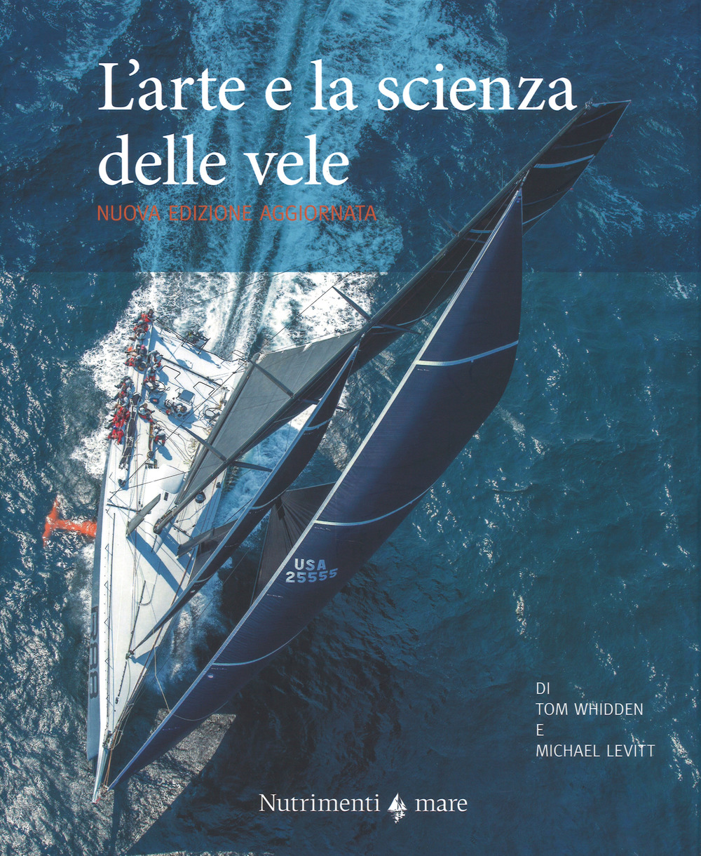 L'arte e la scienza della vela. Nuova ediz.