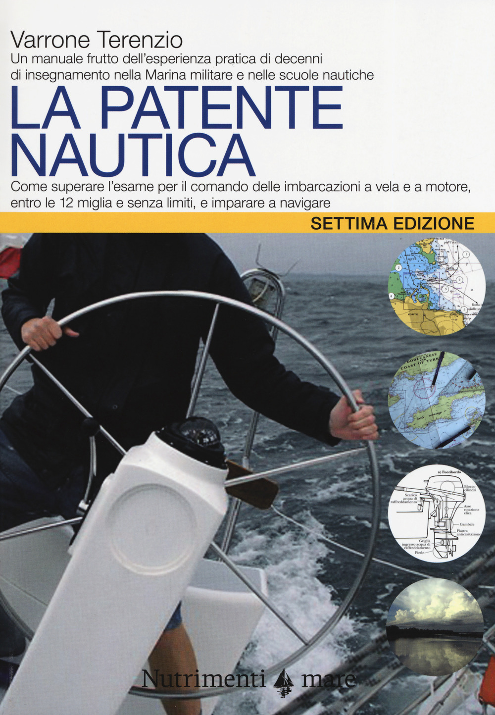 La patente nautica. Come superare l'esame per il comando delle imbarcazioni a vela e a motore, entro e oltre le 12 miglia, e imparare a navigare