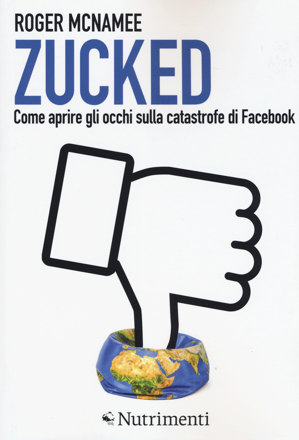 Zucked. Come aprire gli occhi sulla catastrofe di Facebook