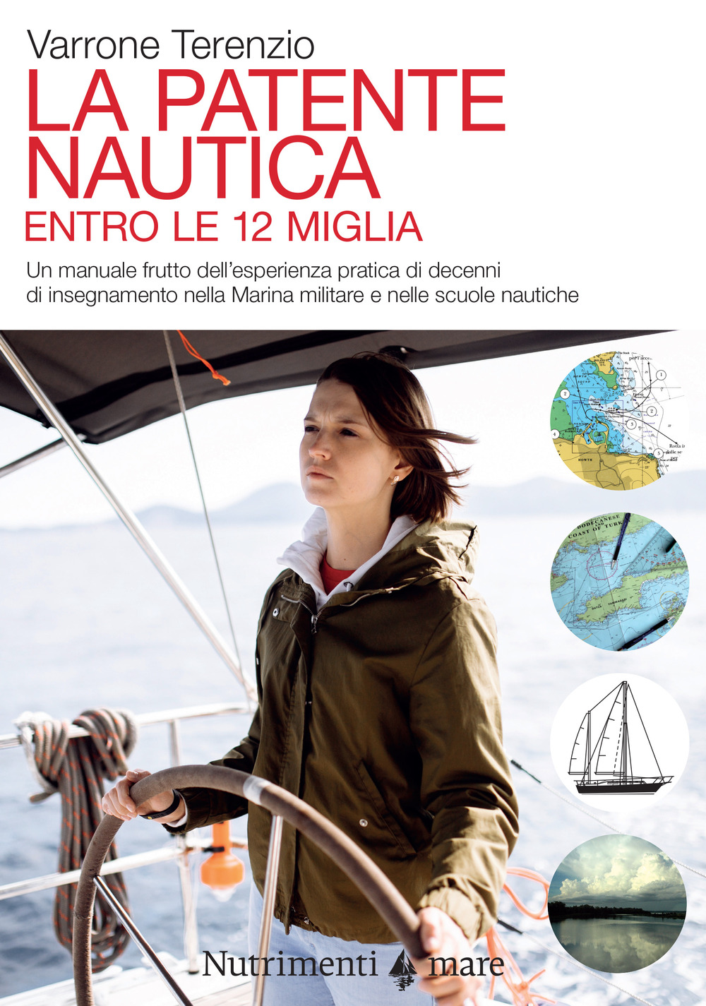 La patente nautica. Come superare l'esame per il comando delle imbarcazioni a vela e a motore, entro e oltre le 12 miglia, e imparare a navigare