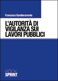 L'autorità di vigilanza sui lavori pubblici