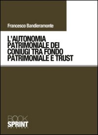 L'autonomia patrimoniale dei coniugi tra fondo patrimoniale e trust