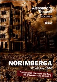 Norimberga 01 ottobre 1946. Vol. 1: Credevamo di essere alla fine ma eravamo solo all'inizio!