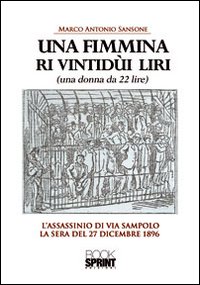 Una fimmina ri vintidùi liri. (Una donna da ventidue lire). L'assassinio di via Sampolo la sera del 27 dicembre 1896
