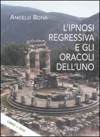 L'ipnosi regressiva e gli oracoli dell'uno. Con DVD
