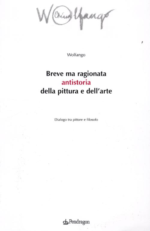 Breve ma ragionata antistoria della pittura e dell'arte. Dialogo tra pittore e filosofo