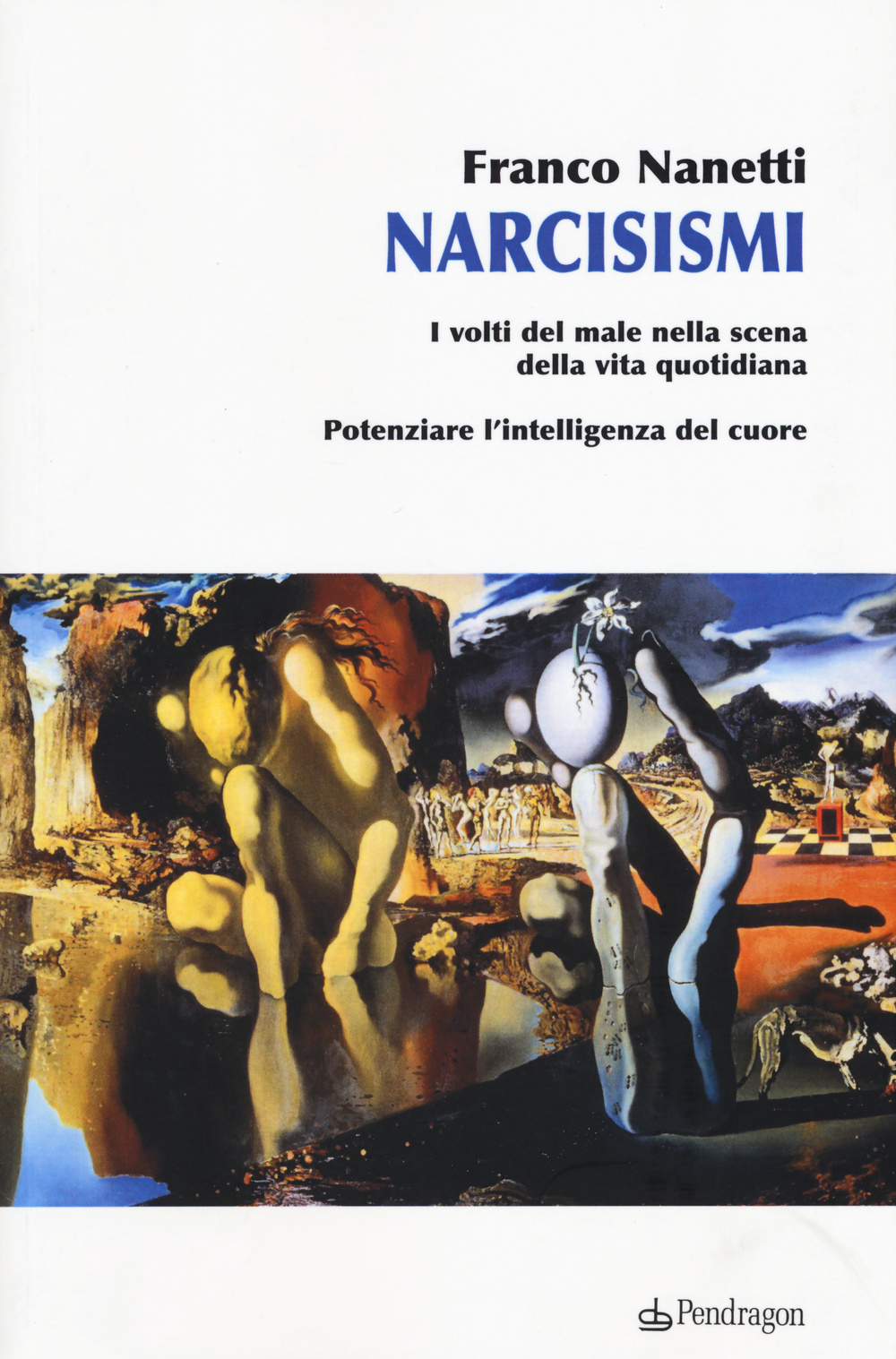 Narcisismi. I volti del male nella scena della vita quotidiana. Potenziare l'intelligenza del cuore