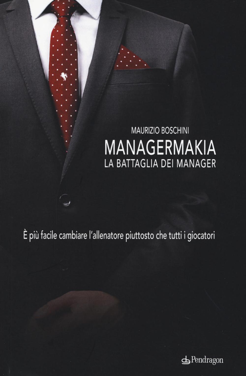 Managermakia. La battaglia dei manager. È più facile cambiare l'allenatore piuttosto che tutti i giocatori