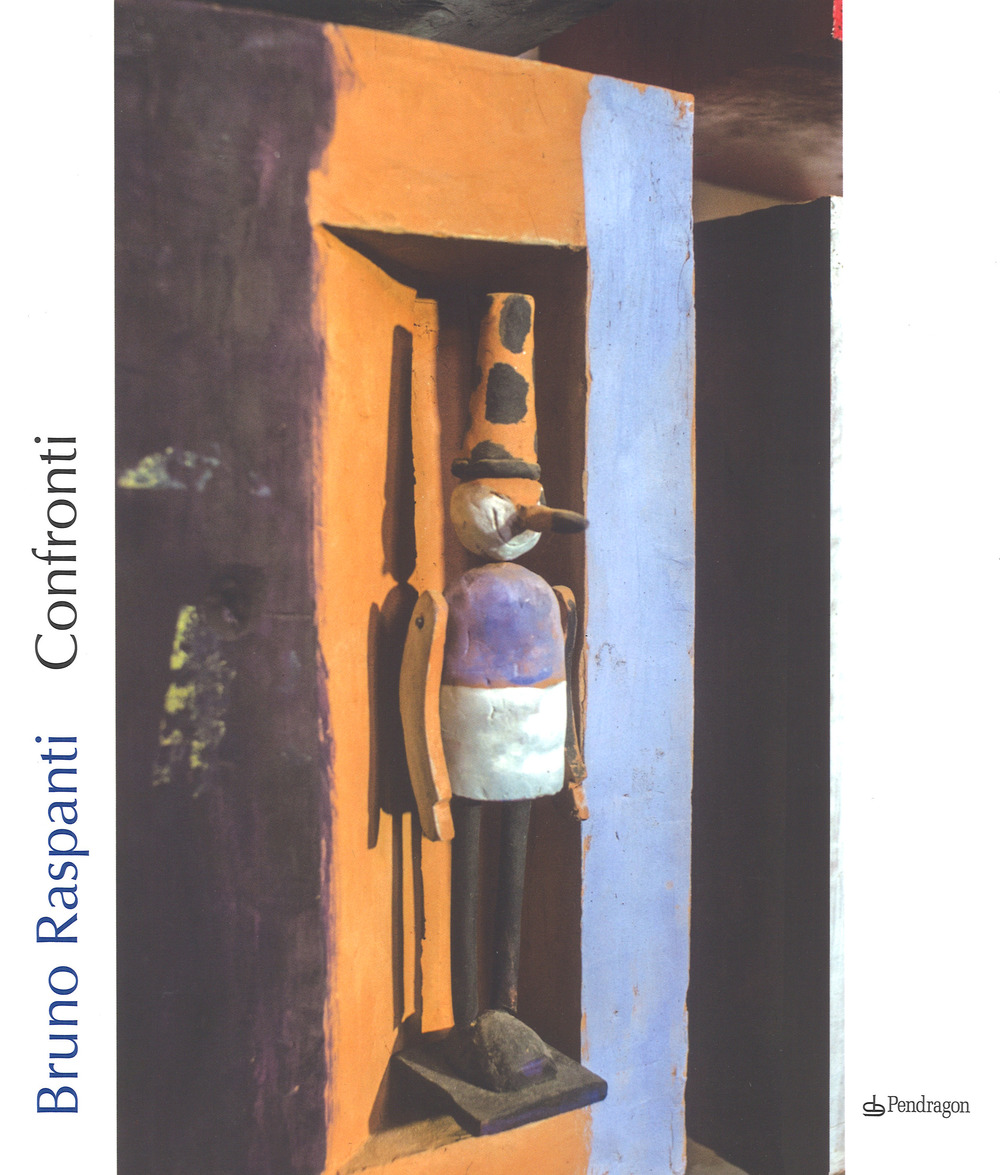 Bruno Raspanti. Confronti. Catalogo della mostra (Bologna, 6 maggio-1 ottobre 2017). Ediz. a colori