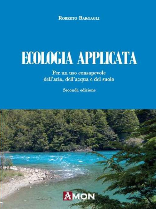 Ecologia applicata. Per un uso consapevole dell'aria, dell'acqua e del suolo