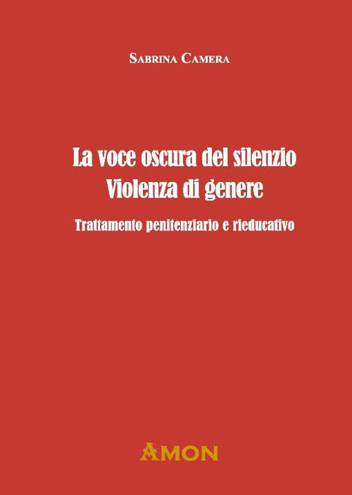 La voce oscura del silenzio. Violenza di genere. Trattamento penitenziario e rieducativo